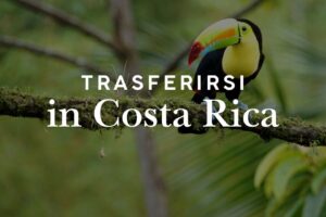 Trasferirsi in Costa Rica: guida completa per italiani