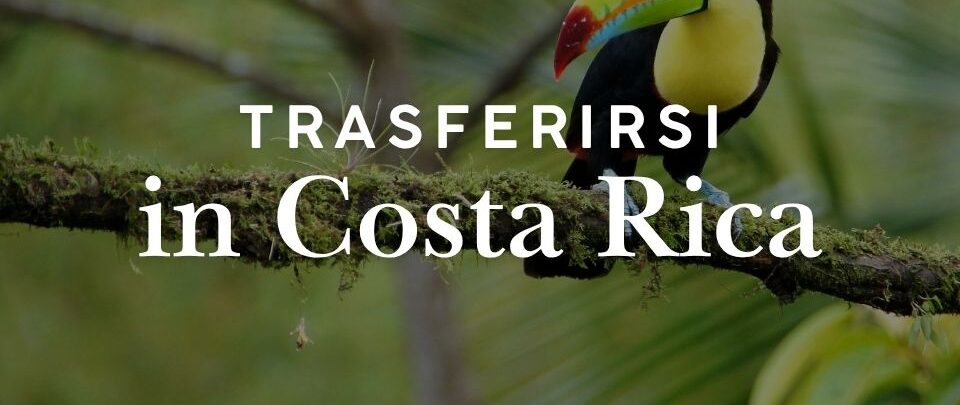 Trasferirsi in Costa Rica: guida completa per italiani