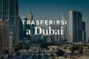 Trasferirsi a Dubai: guida completa per italiani
