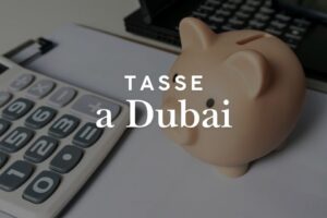 Tasse a Dubai: come funziona la fiscalità per persone e società
