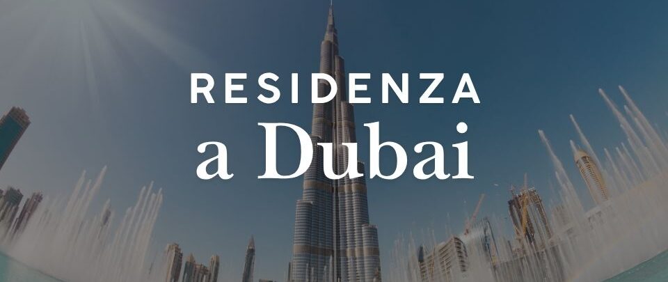 Residenza a Dubai: come ottenerla e quanto costa