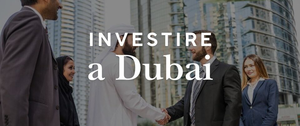 Investire a Dubai: immobili, società e opportunità