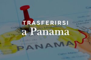 Trasferirsi a Panama: guida completa per italiani