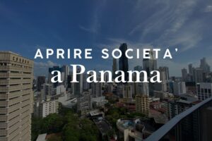 Aprire una società a Panama: costi e procedure