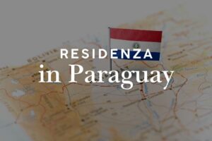 Residenza in Paraguay: requisiti, costi e come ottenerla