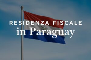 Residenza fiscale in Paraguay: come funziona
