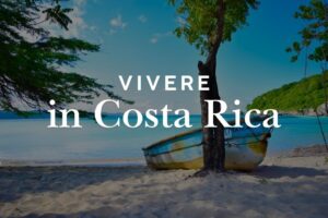 Vivere in Costa Rica: costi, vantaggi, svantaggi e zone migliori