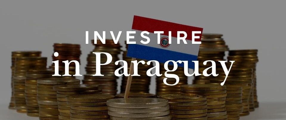 Investire in Paraguay: immobili, terreni e imprese
