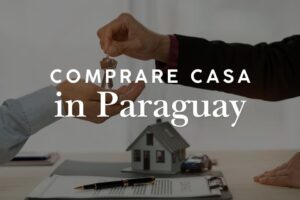 Comprare casa o terreno in Paraguay: guida per stranieri