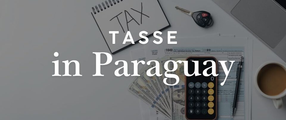Tasse in Paraguay: come funziona il sistema fiscale