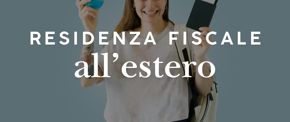 Residenza fiscale all'estero: regole, 183 giorni, AIRE e centro degli interessi