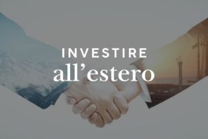 Investire all'estero: guida completa per diversificare il patrimonio