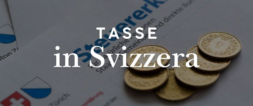 Tasse in Svizzera: cantoni, aliquote e fiscalità per italiani
