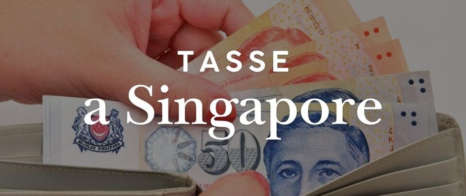 Tasse a Singapore: fiscalità per persone fisiche e società