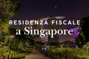Residenza fiscale a Singapore: come funziona e quando si diventa residenti