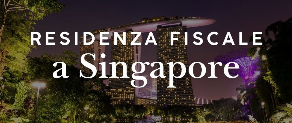 Residenza fiscale a Singapore: come funziona e quando si diventa residenti