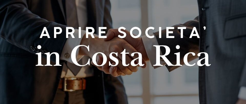 Aprire una società in Costa Rica: SRL, SA, costi e procedure