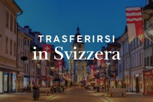 Trasferirsi in Svizzera: residenza, permessi e tasse per italiani