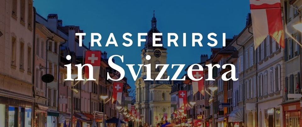 Trasferirsi in Svizzera: residenza, permessi e tasse per italiani