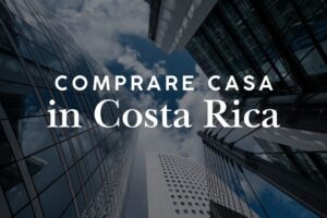 Comprare casa in Costa Rica: guida completa per italiani