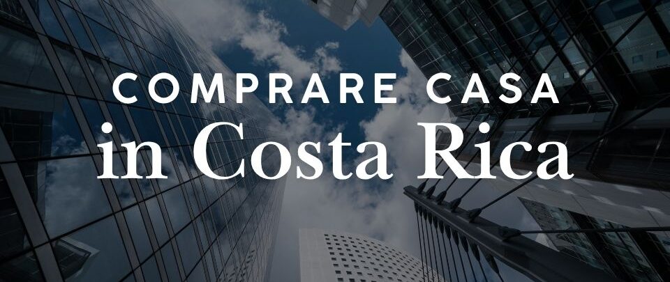 Comprare casa in Costa Rica: guida completa per italiani
