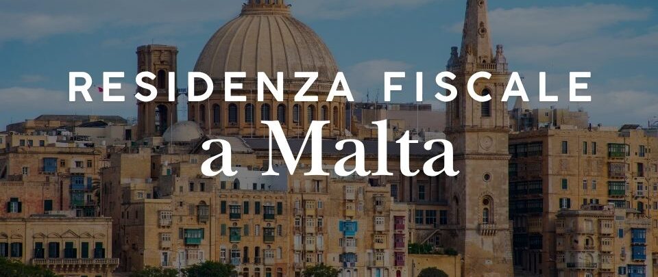 Residenza fiscale a Malta: domicile, remittance basis e regole per italiani