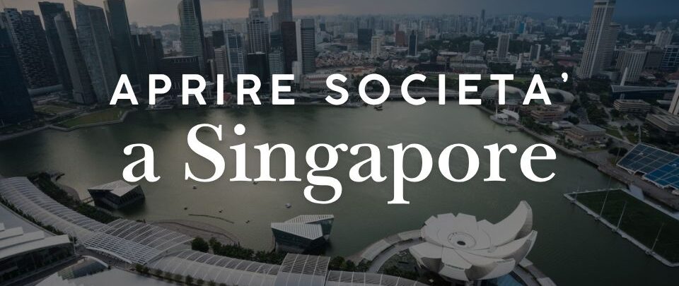 Aprire una società a Singapore: costi, requisiti e tassazione