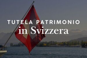 Protezione patrimoniale in Svizzera: banche, holding, trust e successione