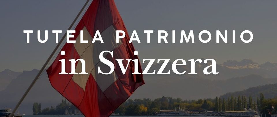 Protezione patrimoniale in Svizzera: banche, holding, trust e successione