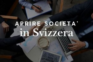 Aprire una società in Svizzera: Sagl, SA, costi e tassazione