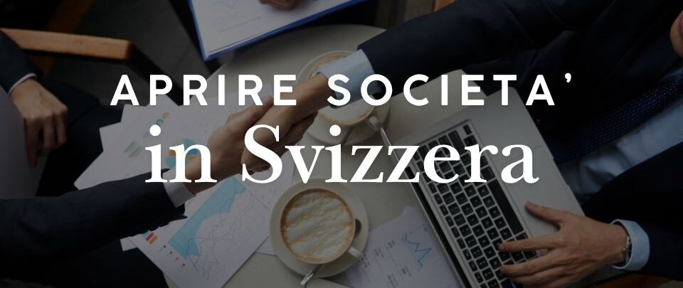 Aprire una società in Svizzera: Sagl, SA, costi e tassazione