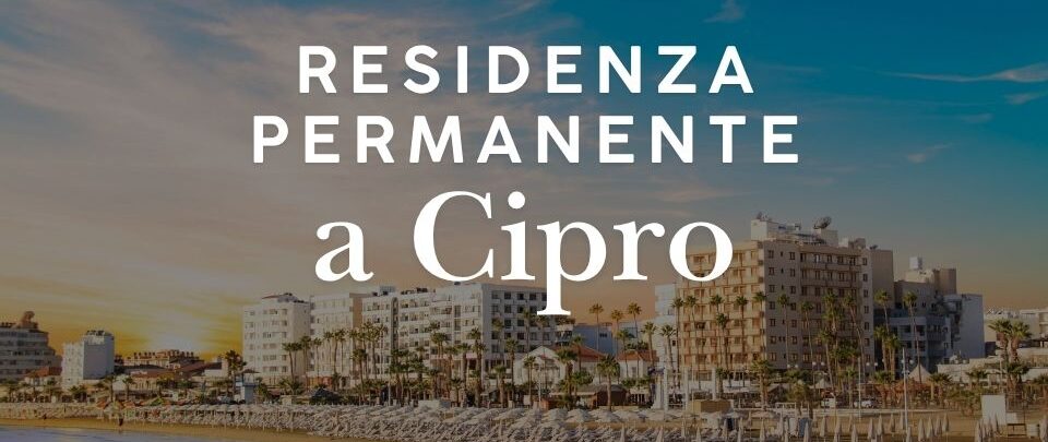 Residenza permanente a Cipro tramite investimento immobiliare