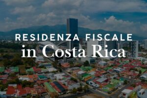 Residenza fiscale in Costa Rica: quando si diventa residenti fiscali